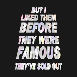 But I Liked Them Before They Were Famous - Light. T-Shirt