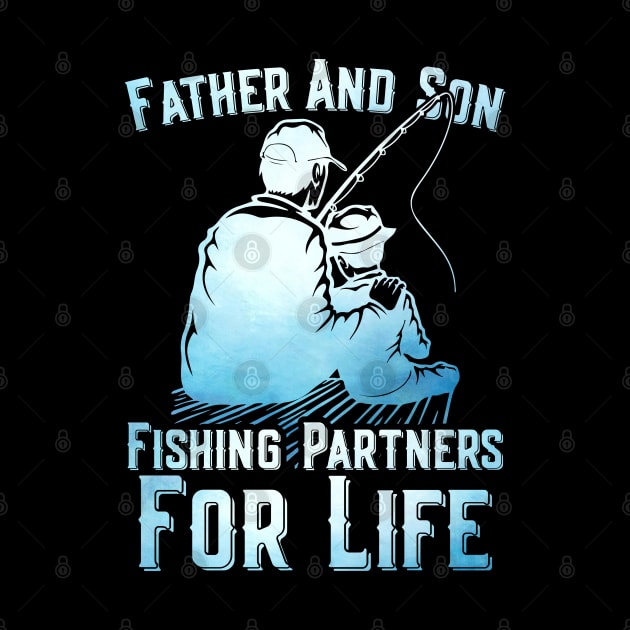 Father And Son Fishing Partners For Life by Tee-hub