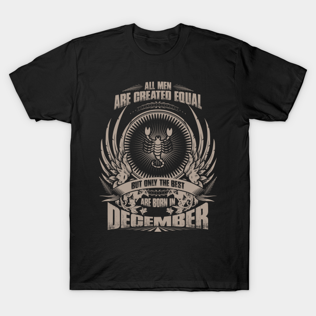 Discover All Men are created equal, but only The best are born in December - Scorpio - Born - T-Shirt