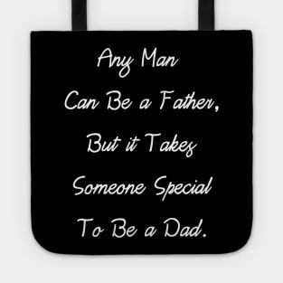 Any Man Can Be a Father, But it Takes Someone... Tote