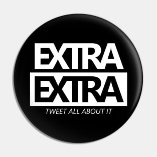 Extra Extra Tweet All About It White Pin