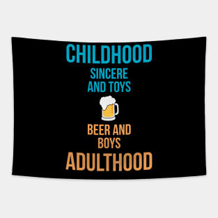 Childhood: sincere & toys Adulthood: beer & boys! Tapestry