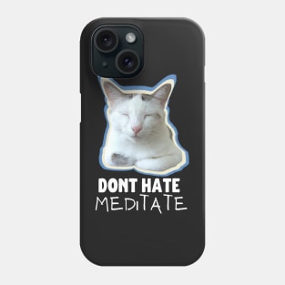 Don't Hate, Meditate Phone Case