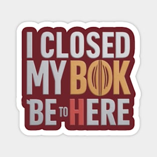 I Closed My Book To Be Here Magnet