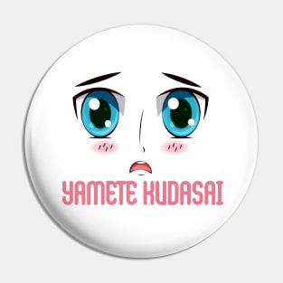 "YAMETE KUDASAI", Funny, Cute, Kawaii Anime Girl Face Pin