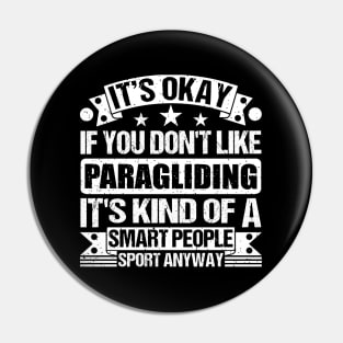 Paragliding Lover It's Okay If You Don't Like Paragliding It's Kind Of A Smart People Sports Anyway Pin