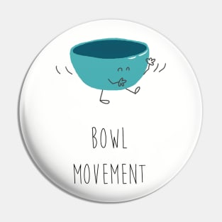 BOWL MOVEMENT Pin