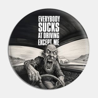 Driving Master: Everybody Sucks at Driving Except Me on a Dark Background Pin