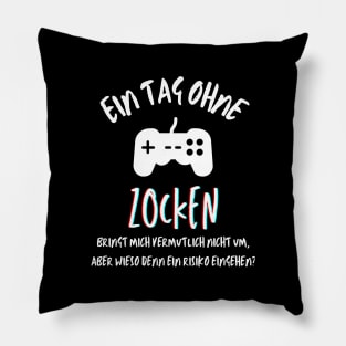 Ein Tag ohne Zocken? (deutsch) Pillow