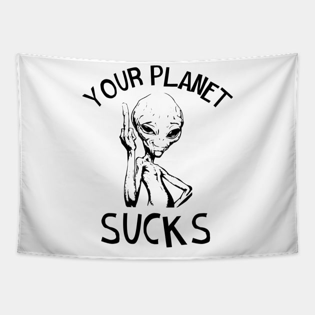 Your Planet Sucks Tapestry by Periaz