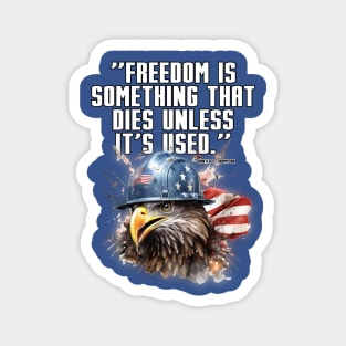 Freedom is Something that Dies unless it's Used Magnet