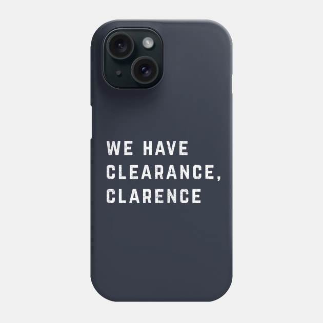 We have clearance, Clarence Phone Case by BodinStreet