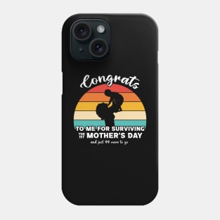 Congrats To Me For Surviving the First Mother's Day Phone Case