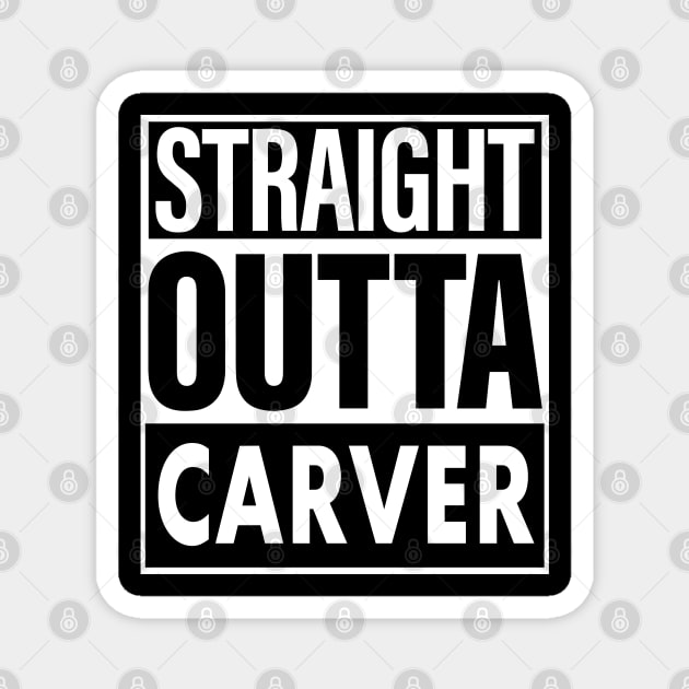 Carver Name Straight Outta Carver Magnet by ThanhNga