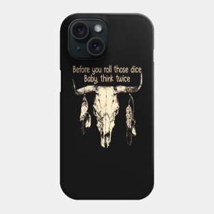 Before you roll those dice Baby, think twice Feathers Bull Skull Phone Case