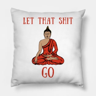 Let that shit go Pillow