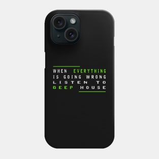 When Everything Is Going Wrong Listen To Deep House (Green) Phone Case