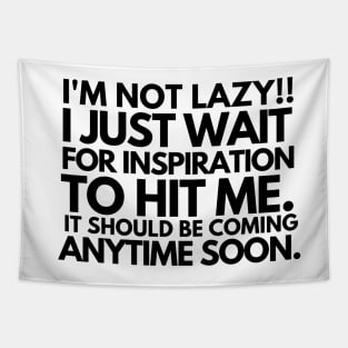 I'm not lazy!!! i just wait for inspiration to hit me. Tapestry