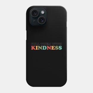 Kill Them With Kindness (Retro Rainbow Color White Outline) Phone Case