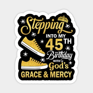 Stepping Into My 45th Birthday With God's Grace & Mercy Bday Magnet