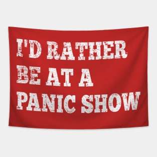 I'd Rather Be At A Panic Show Tapestry