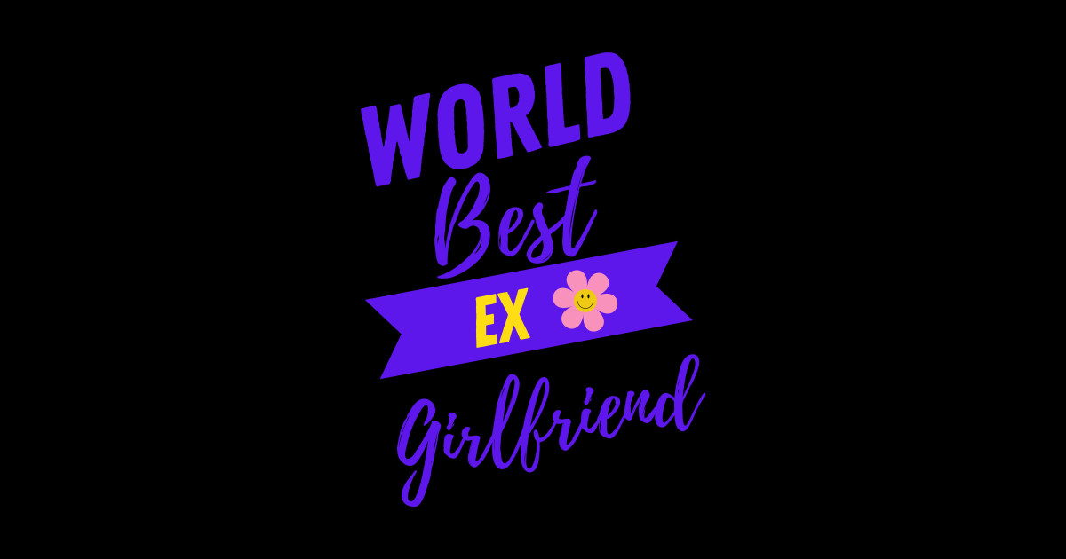 World Best Ex Girlfriend Best Girlfriend Sticker Teepublic 2009