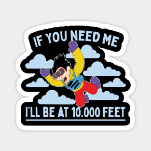 If You Need Me I'll Be At 10.000 Feet Skydiving Parachuting Gift Magnet