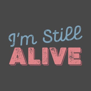 I'm still ALIVE T-Shirt