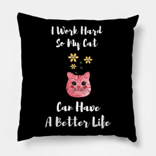 I Work Hard So My Cat Can Have A Better Life,Scottish Fold Pillow