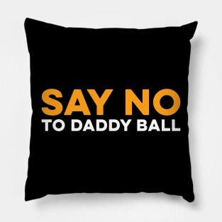 Say No To Daddy Ball Pillow