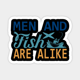 men and fish are alike Magnet