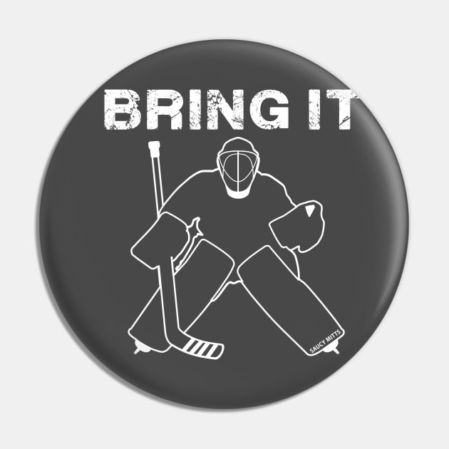 Bring It Hockey Goalie white Pin by SaucyMittsHockey