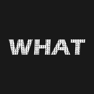 word "WHAT" with eye expression T-Shirt