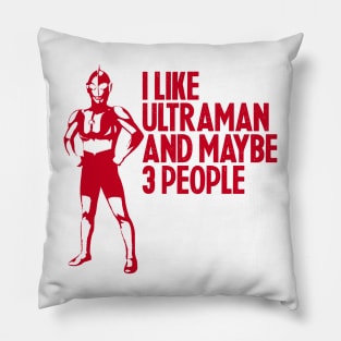 I LIKE ULTRAMAN AND MAYBE 3 PEOPLE Pillow