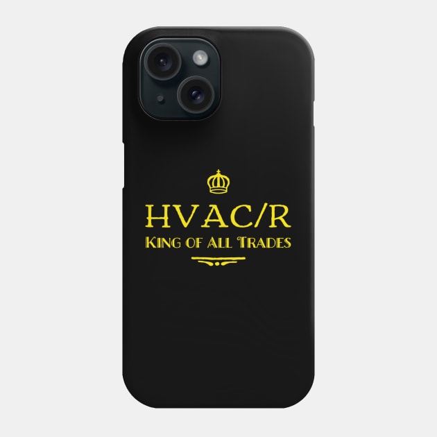 HVAC/R King of All Trades Phone Case by The Hvac Gang