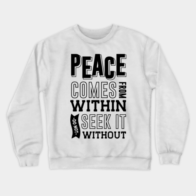 Peace Comes From Within Do Not Seek Without It Funny Meditation Quotes Crewneck Sweatshirt Teepublic