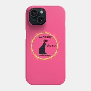 Curiosity kills stupid humans Phone Case