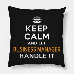 Business Manager  Keep Calm And Let handle it Pillow