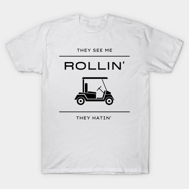They See Me Rollin They Hatin Funny Golfers T-Shirt They See Me Rollin They Hatin Funny Golfers T-Shirt