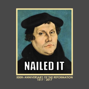 Luther NAILED IT (with 500th anniversary tag) T-Shirt