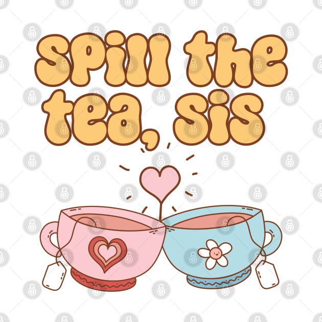 Spill The Tea Sis by Milibella