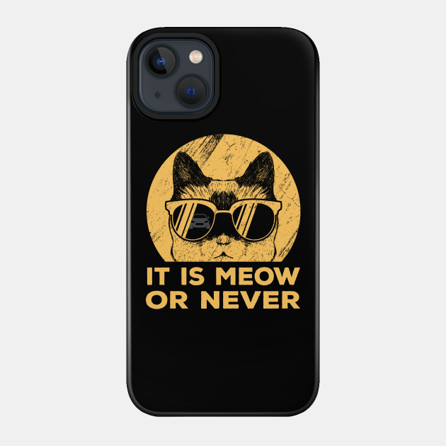 It Is Meow Or Never Cat Kitty Sunglasses - Cat - Phone Case
