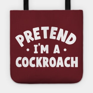 Pretend I'm A Cockroach Tote