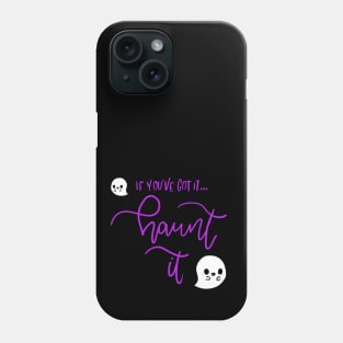 If You've Got It Haunt It Halloween Phone Case