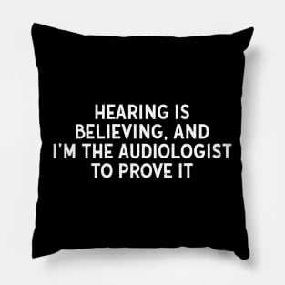 Hearing is Believing, and I'm the Audiologist to Prove It Pillow