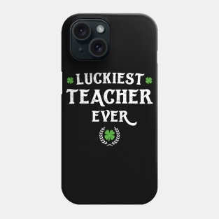 Luckiest Teacher Ever Funny St Patricks Day Phone Case