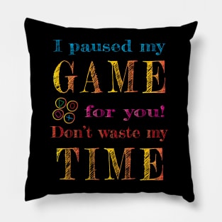 I paused my game for you! Pillow