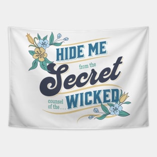 Hide me from the secret counsel of the wicked (Ps. 64:2). Tapestry