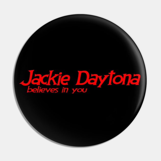 Jackie Daytona Believes in YOU Pin by erikburnham