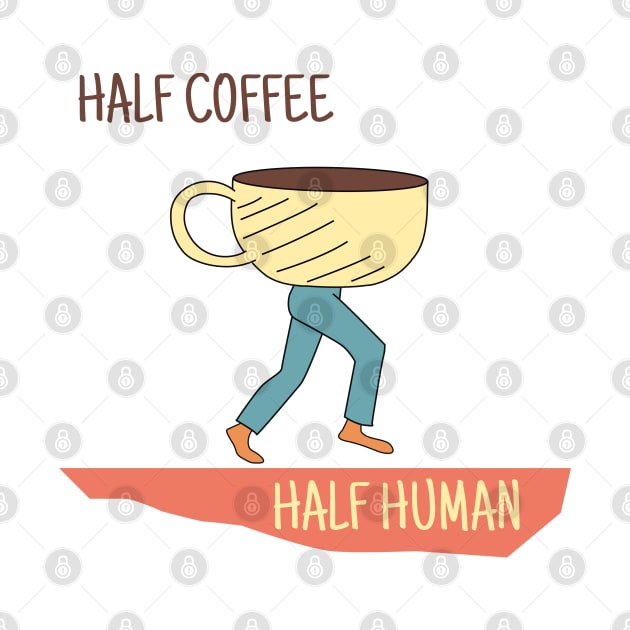 Half Coffee Half Human Cute Drawn Design - Coffee Shirt by olivergraham